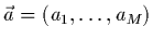 $\vec{a}=(a_1,\ldots,a_M)$