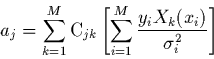 \begin{displaymath}
a_j=\sum_{k=1}^M {\rm C}_{jk}\left[\sum_{i=1}^M \frac{y_i X_k(x_i)}{\sigma_i^2}
\right]
\end{displaymath}