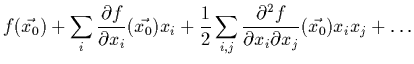 $\displaystyle f(\vec{x_0}) +\sum_i\frac{\partial f}{\partial x_i}
(\vec{x_0}) x...
...i,j}\frac{\partial^2 f}{\partial x_i \partial x_j}
(\vec{x_0}) x_i x_j
+ \ldots$
