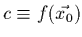 $c \equiv f(\vec{x_0})$