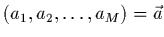 $(a_{1},a_{2},\ldots,a_{M})=\vec{a}$
