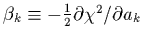 $\beta_{k}\equiv -\frac{1}{2} \partial\chi^{2}/\partial a_{k}$