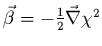 $\vec{\beta}=-\frac{1}{2}\vec{\nabla}\chi^2$