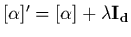 $[\alpha]'= [\alpha] +
\lambda {\bf I_{d}}$