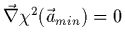 $\vec{\nabla}\chi^2(\vec{a}_{min})=0$