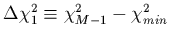 $\Delta \chi^2_{1}\equiv
\chi^2_{M-1}-\chi^2_{min}$