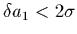 $\delta a_{1} < 2 \sigma$