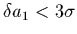 $\delta a_{1} < 3 \sigma$