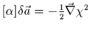 $[\alpha] \delta \vec{a}=-\frac{1}{2}\vec{\nabla}\chi^2$