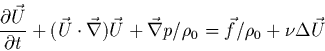 \begin{displaymath}
\frac{\partial \vec{U}}{\partial t} + (\vec{U}\cdot\vec{\nab...
... \vec{\nabla} p/\rho_{0} = \vec{f}/\rho_{0} + \nu\Delta\vec{U}
\end{displaymath}