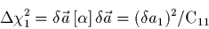 \begin{displaymath}
\Delta \chi^2_1= \delta\vec{a}\,[\alpha]\,\delta\vec{a}=(\delta a_{1})^{2}/{\rm C_{11}}
\end{displaymath}