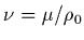 $\nu=\mu/\rho_{0}$