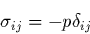 \begin{displaymath}
\sigma_{ij}= -p\delta_{ij}
\end{displaymath}