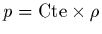 $p={\rm Cte} \times \rho$