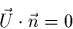 \begin{displaymath}
\vec{U}\cdot\vec{n}=0
\end{displaymath}