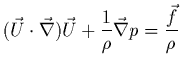 $\displaystyle (\vec{U}\cdot\vec{\nabla})\vec{U}
+\frac{1}{\rho} \vec{\nabla} p = \frac{\vec{f}}{\rho}$