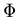$\Phi$