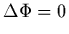$\displaystyle \Delta\Phi =0$