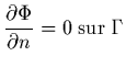 $\displaystyle \frac{\partial\Phi}{\partial n}=0 \;{\rm sur}\; \Gamma$