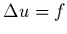 $\Delta
u = f$