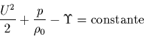 \begin{displaymath}
\frac{U^{2}}{2}+\frac{p}{\rho_{0}} -\Upsilon = {\rm constante}
\end{displaymath}