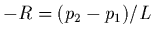 $-R=(p_{2}-p_{1})/L$